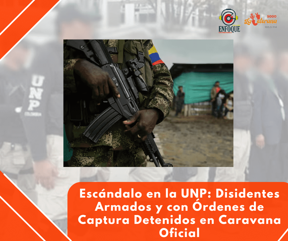 Escándalo en la UNP: Disidentes Armados y con Órdenes de Captura Detenidos en Caravana Oficial