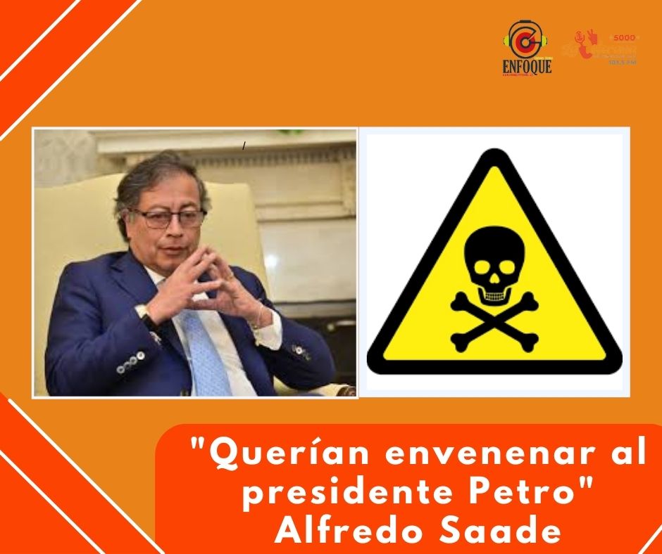 «Querían envenenar al presidente Petro» Alfredo Saade