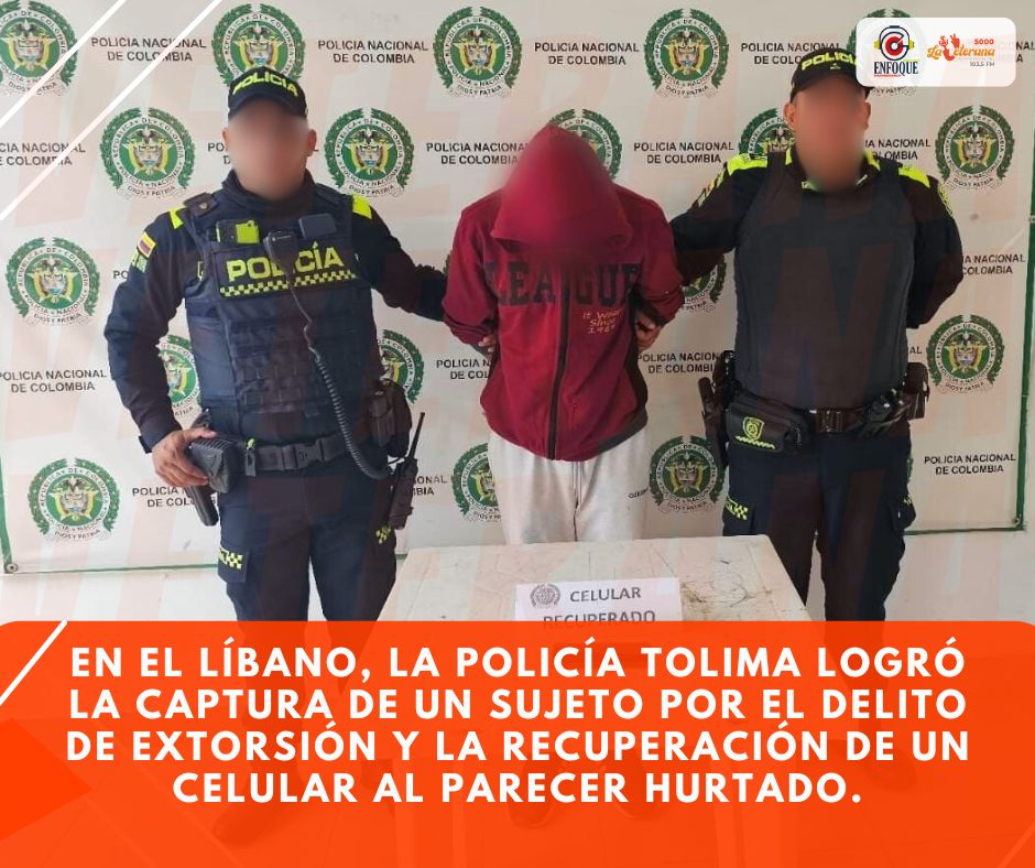 EN EL LÍBANO, LA POLICÍA TOLIMA LOGRÓ LA CAPTURA DE UN SUJETO POR EL DELITO DE EXTORSIÓN Y LA RECUPERACION DE UN CELULAR AL PARECER HURTADO.