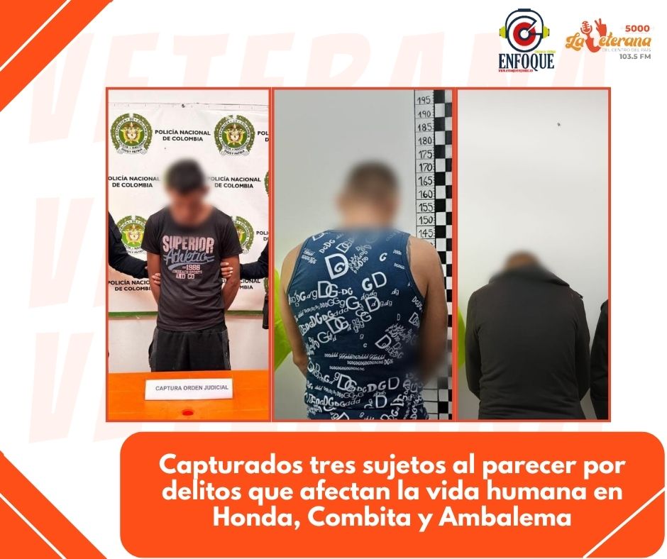 Capturados tres sujetos al parecer por delitos que afectan la vida humana en Honda, Combita y Ambalema