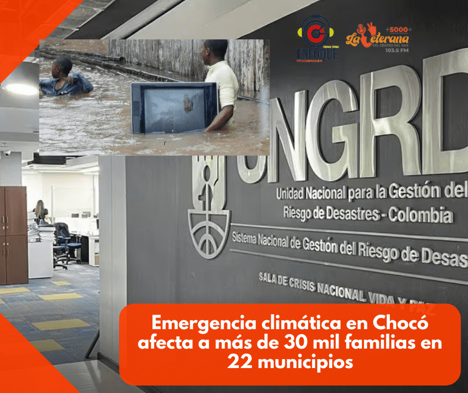 Grave emergencia climática en Chocó afecta a más de 30 mil familias en 22 municipios