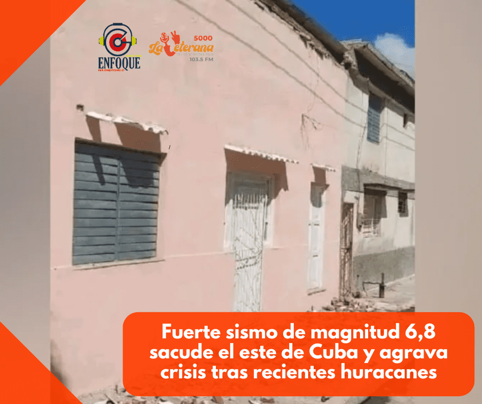 Fuerte sismo de magnitud 6,8 sacude el este de Cuba y agrava crisis tras recientes huracanes