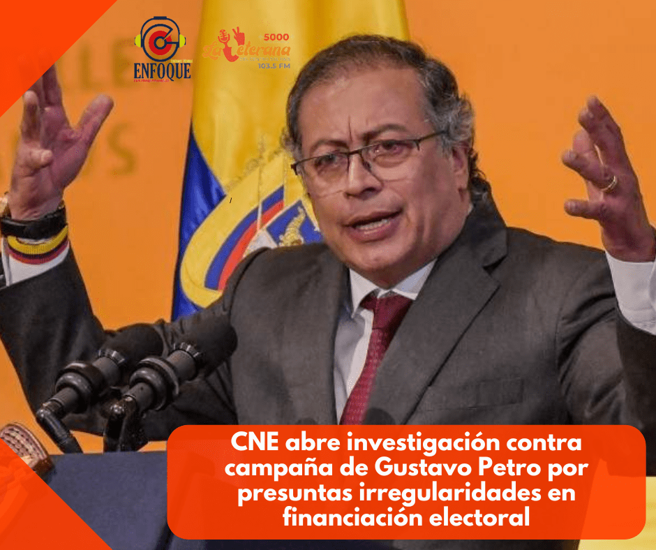 CNE abre investigación contra campaña de Gustavo Petro por presuntas irregularidades en financiación electoral