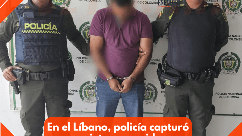 En el Líbano, policía Tolima logró la captura de un sujeto requerido por autoridades de Arauca – Arauca.