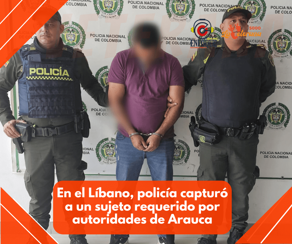 En el Líbano, policía Tolima logró la captura de un sujeto requerido por autoridades de Arauca – Arauca.