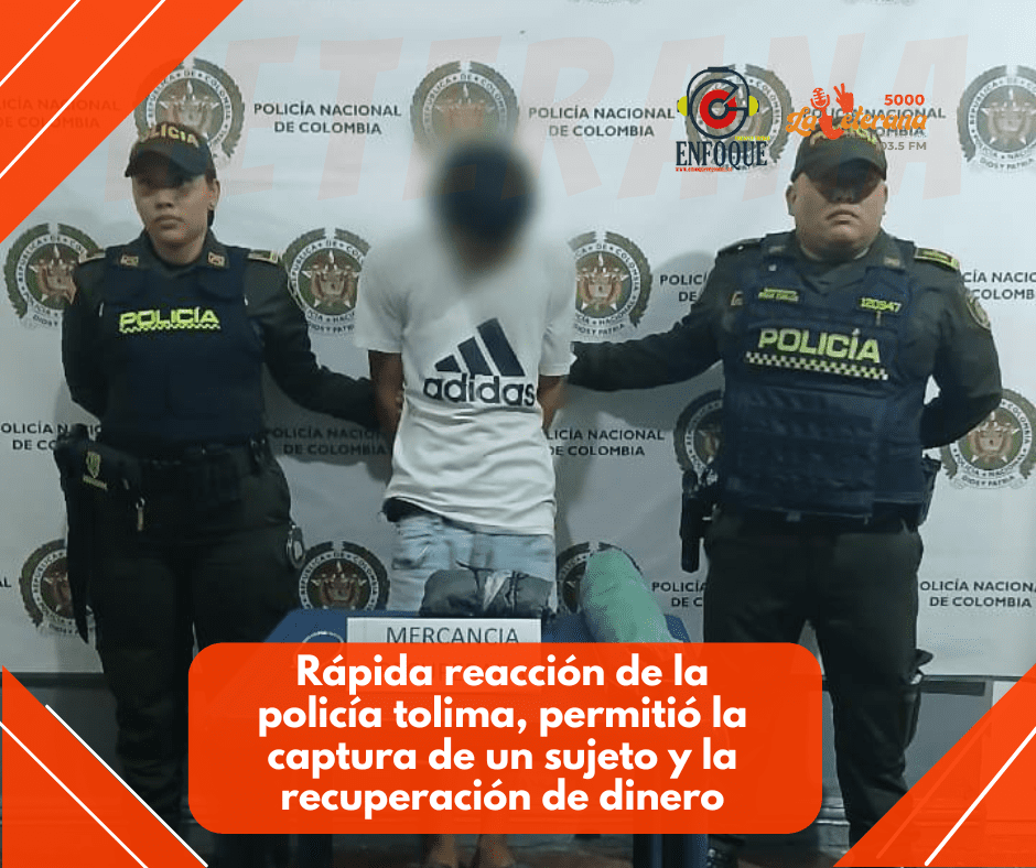 Rápida reacción de la policía tolima, permitió la captura de un sujeto y la recuperación de dinero