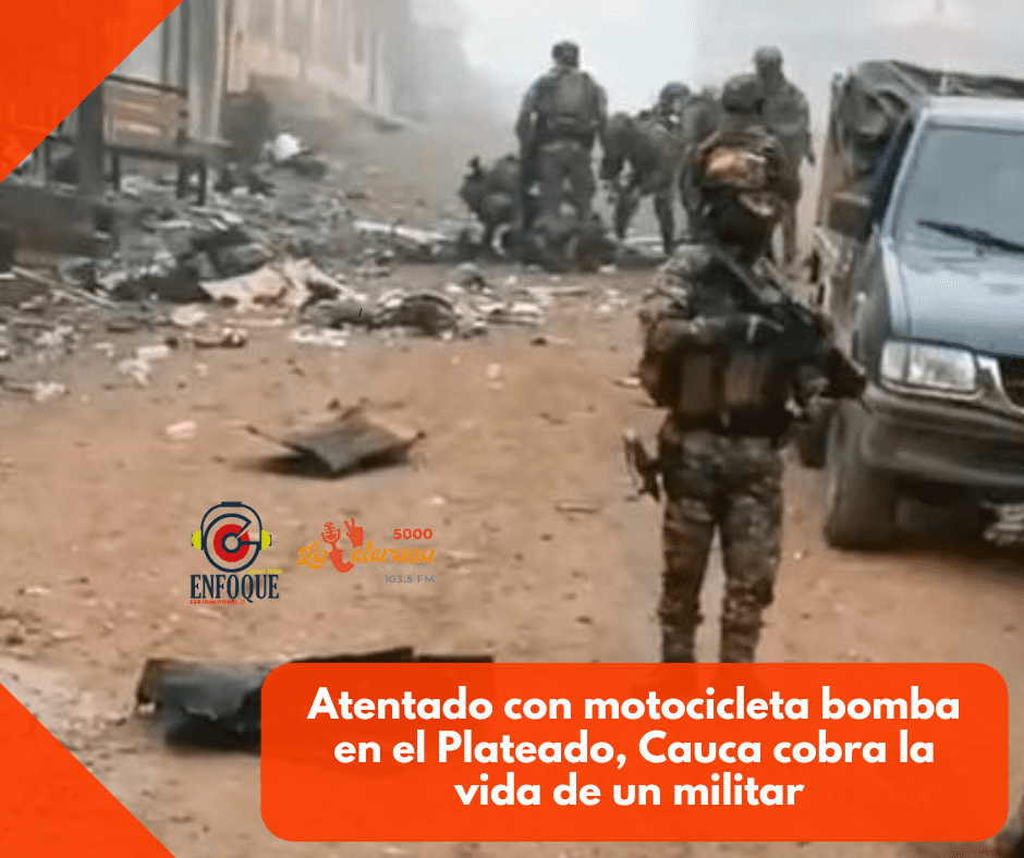 Atentado con motocicleta bomba en el Plateado, Cauca cobra la vida de un militar