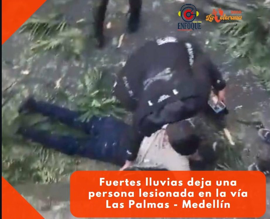 Fuertes lluvias deja una persona lesionada en la vía Las Palmas – Medellín