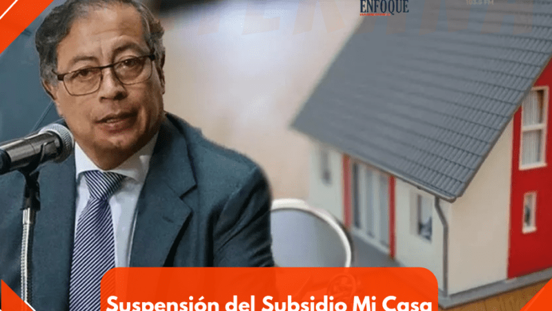 Suspensión del Subsidio Mi Casa Ya por Crisis Financiera