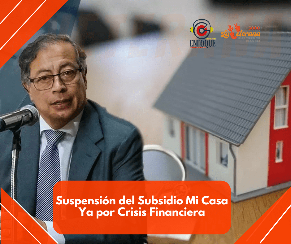 Suspensión del Subsidio Mi Casa Ya por Crisis Financiera