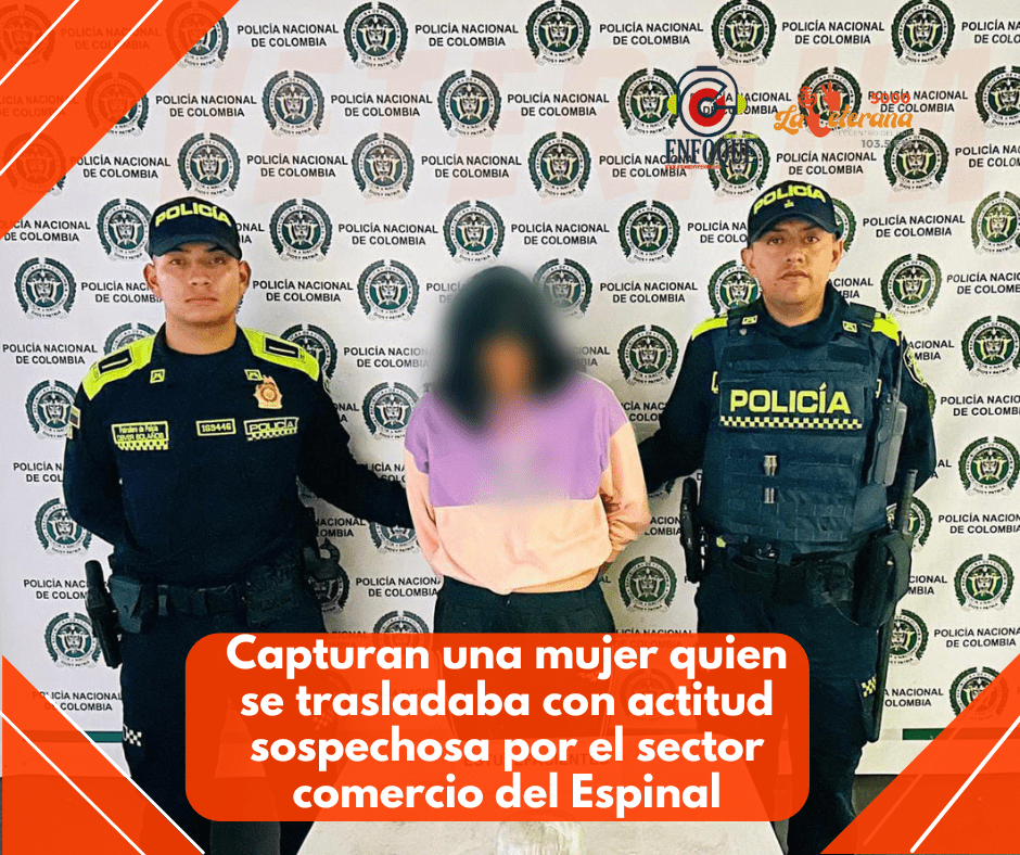 En el Espinal, se logró la captura de una mujer quien se trasladaba con actitud sospechosa por el sector comercio