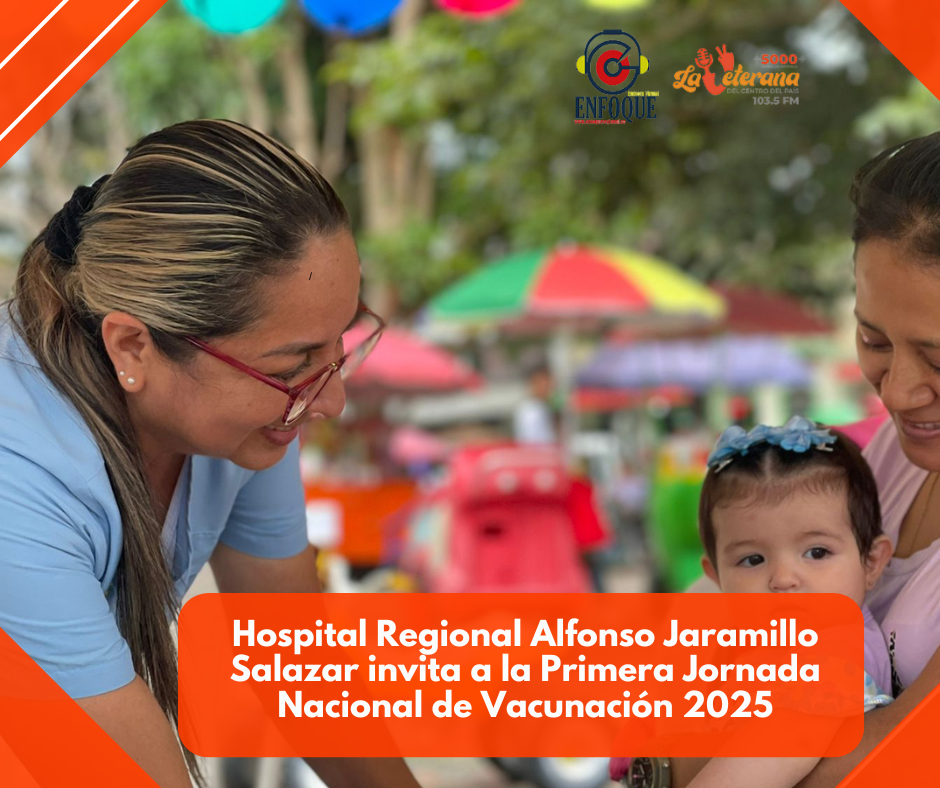 Hospital Regional Alfonso Jaramillo Salazar invita a la Primera Jornada Nacional de Vacunación 2025