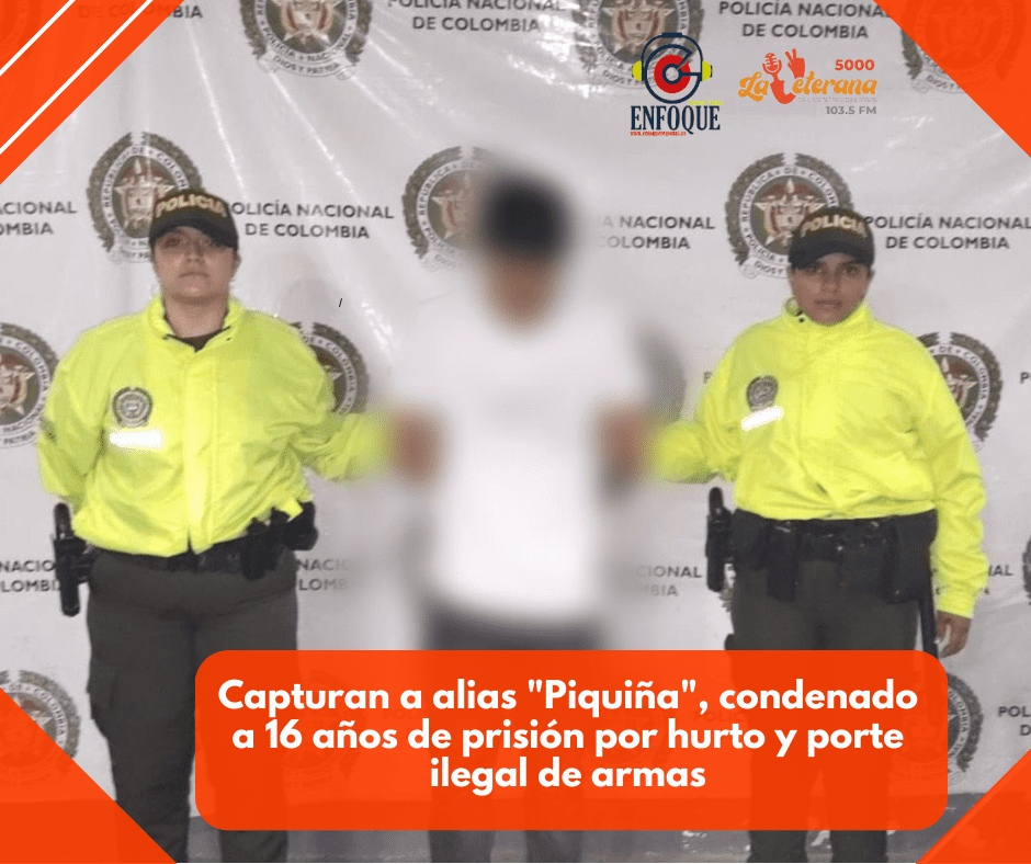 Capturan a alias «Piquiña», condenado a 16 años de prisión por hurto y porte ilegal de armas