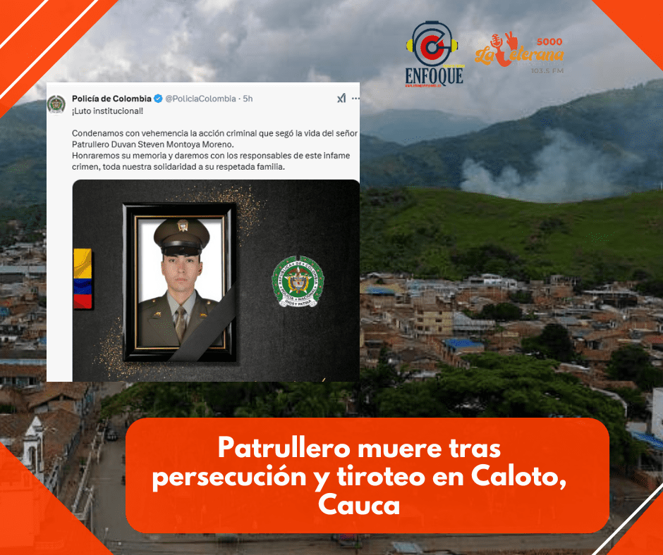 Patrullero muere tras persecución y tiroteo en Caloto, Cauca