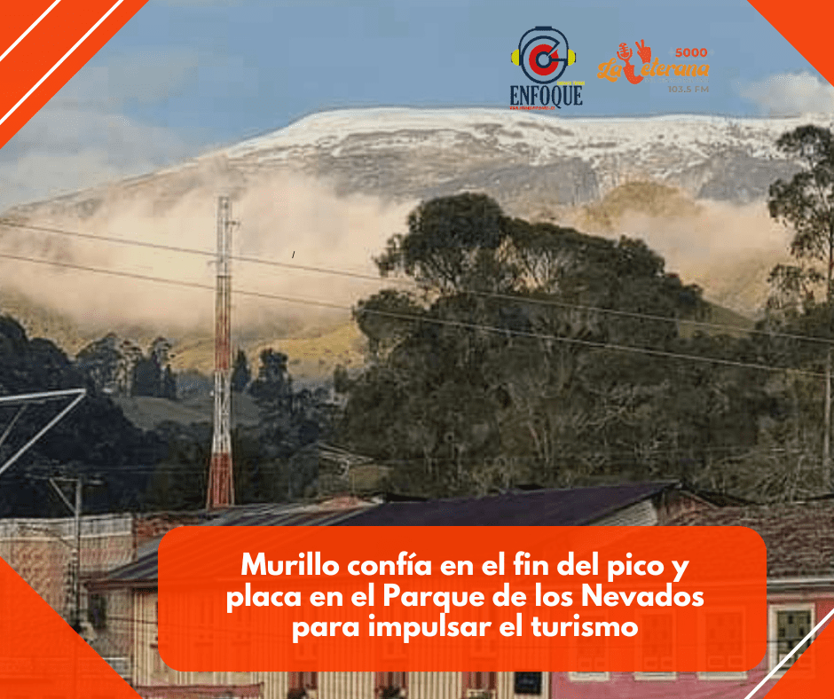 Murillo confía en el fin del pico y placa en el Parque de los Nevados para impulsar el turismo