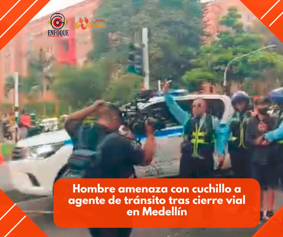 Hombre amenaza con cuchillo a agente de tránsito tras cierre vial en Medellín