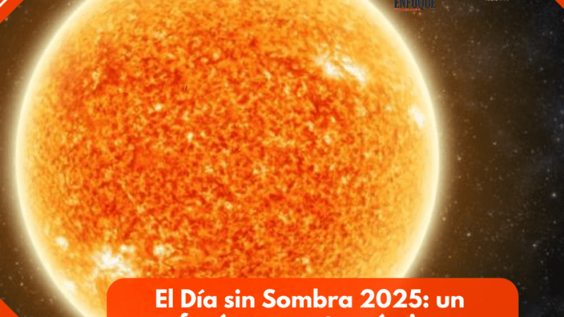 El Día sin Sombra 2025: un fenómeno astronómico imperdible