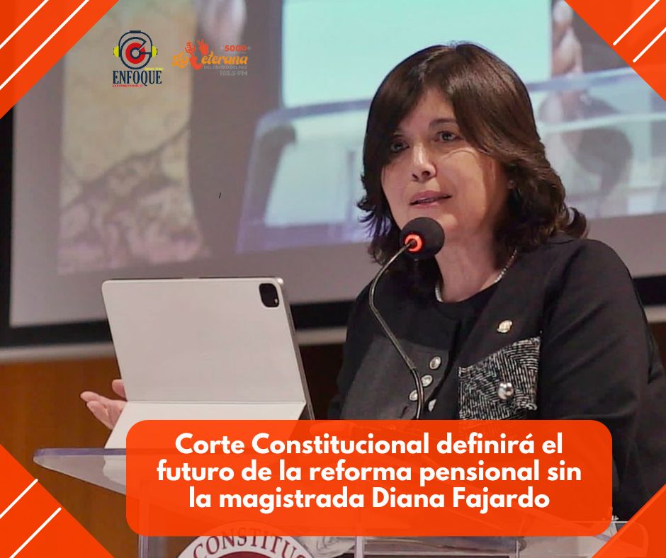 Corte Constitucional definirá el futuro de la reforma pensional sin la magistrada Diana Fajardo